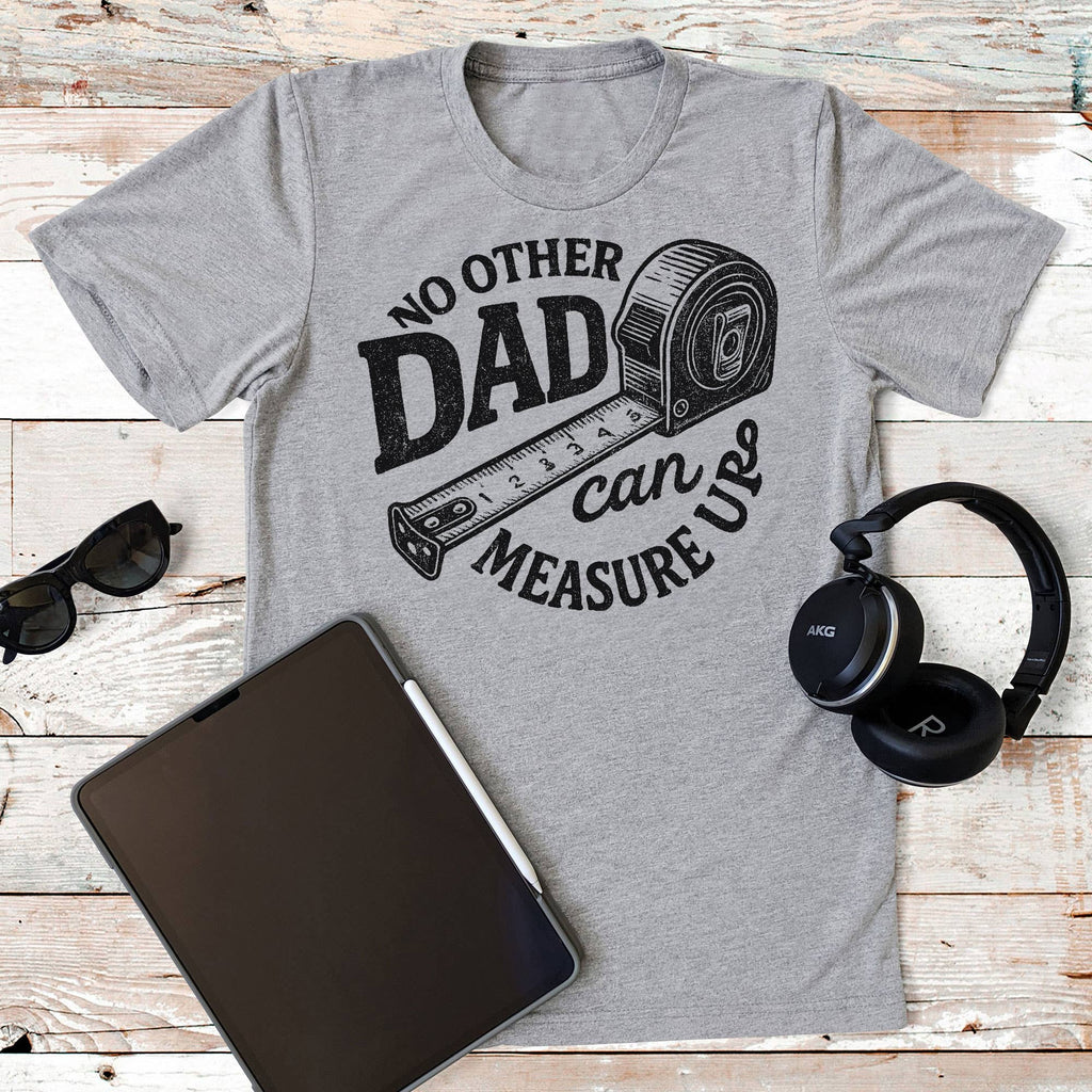 No Other Dad Can Measure Up Graphic - Adult & Kids T-Shirts, Sweatshirts & Hoodies apparel design preview 1