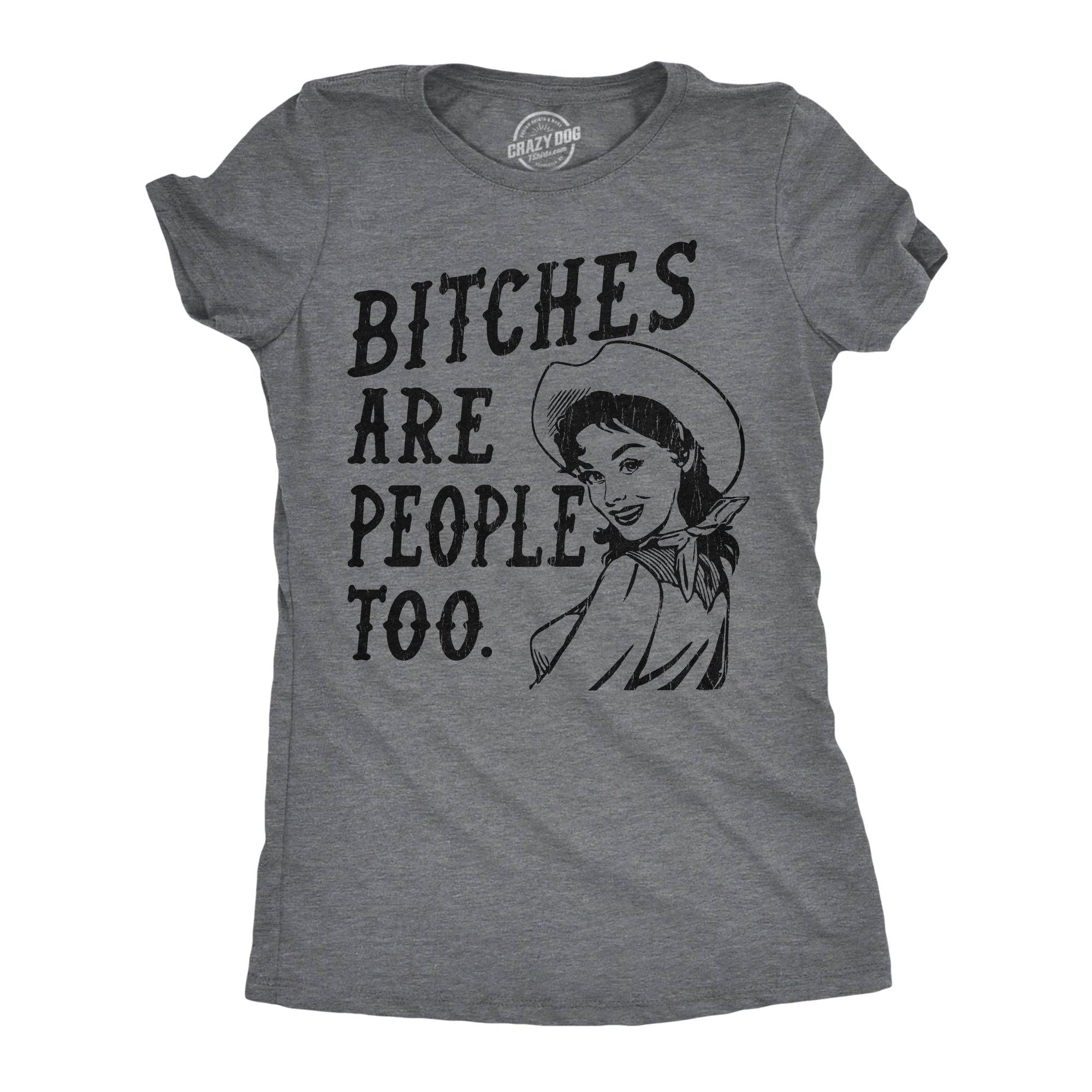 Bitches Are People Too Women's - Adult & Kids T-Shirts, Sweatshirts & Hoodies apparel design preview 1