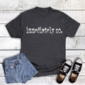 Funny Immediately No Graphic - Adult & Kids T-Shirts, Sweatshirts & Hoodies apparel design preview 1