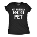 Not Friendly Do Pet Women's - Adult & Kids T-Shirts, Sweatshirts & Hoodies apparel design preview 1