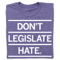 Don't Legislate Hate Purple - Adult & Kids T-Shirts, Sweatshirts & Hoodies apparel design preview 1