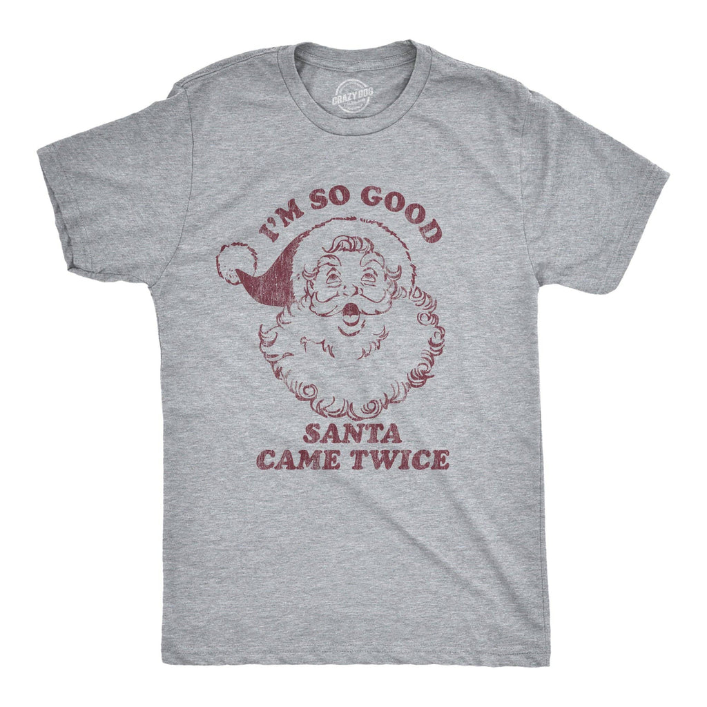 I'm So Good Santa Came Twice Men's - Adult & Kids T-Shirts, Sweatshirts & Hoodies apparel design preview 1