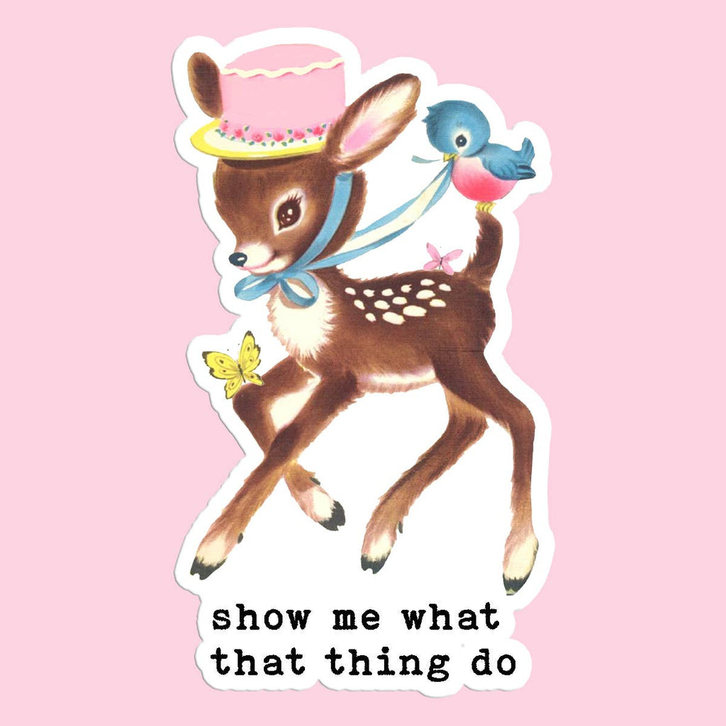 Show Me What That Thing Do Funny Sticker Decal - Adult & Kids T-Shirts, Sweatshirts & Hoodies apparel design preview 1