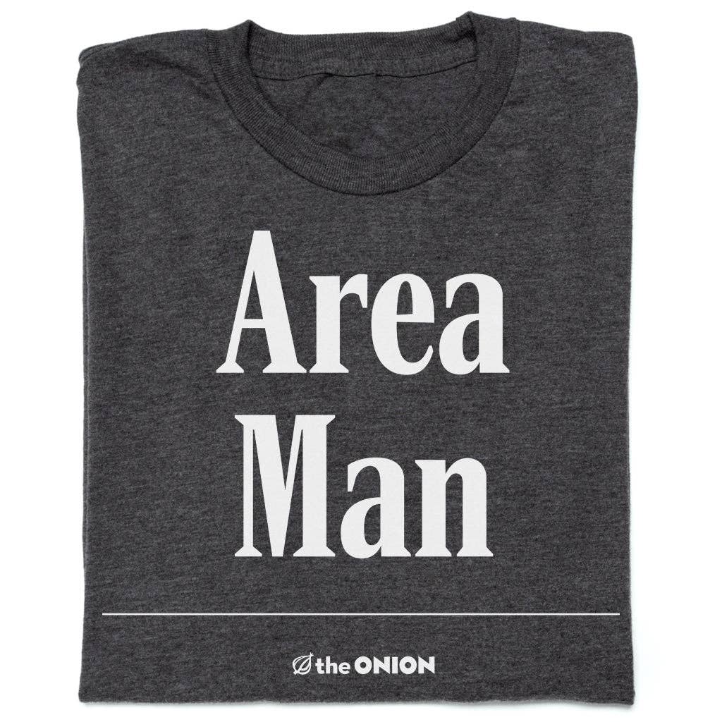 The Onion: Area Man - Adult & Kids T-Shirts, Sweatshirts & Hoodies apparel design preview 1