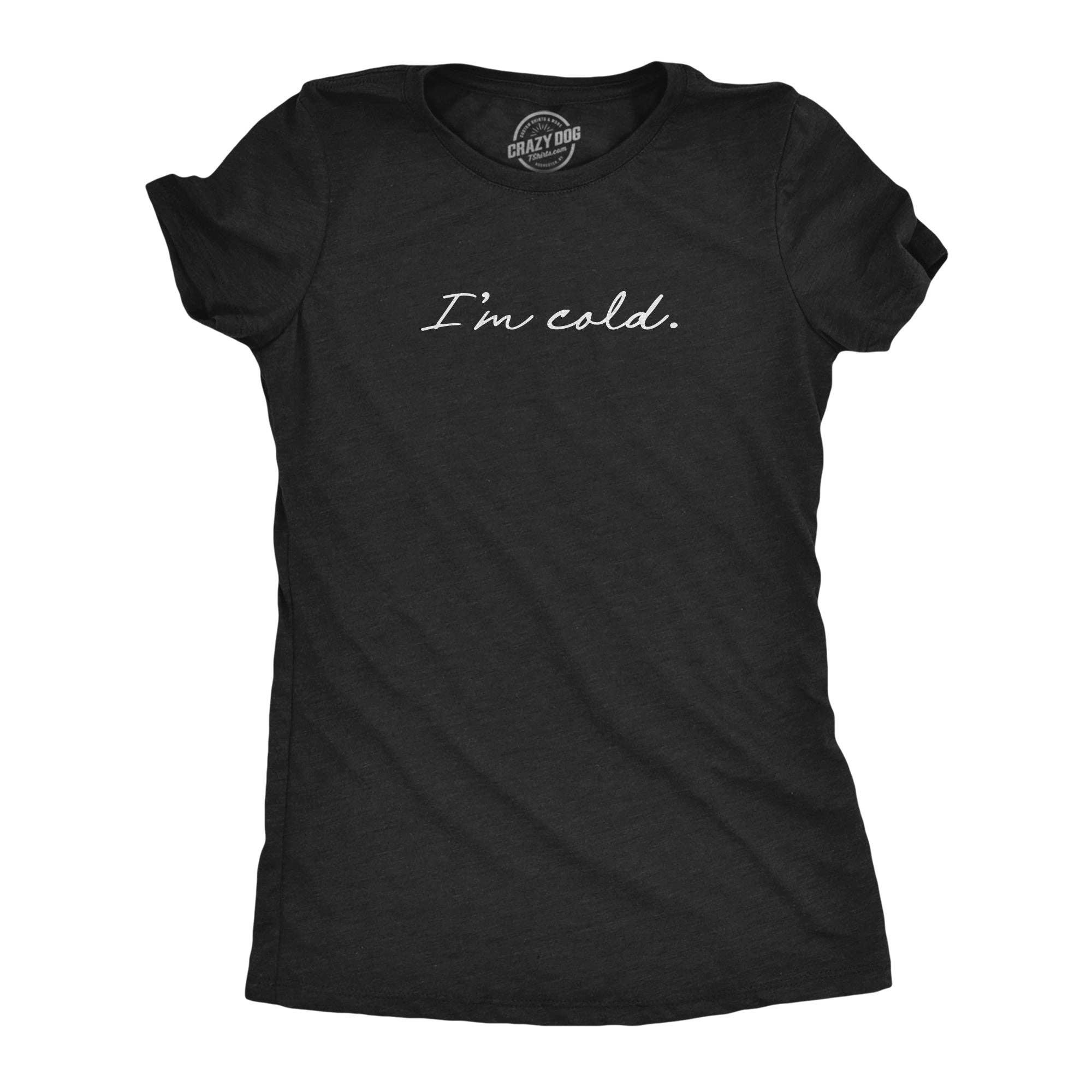 I'm Cold Women's - Adult & Kids T-Shirts, Sweatshirts & Hoodies apparel design preview 1