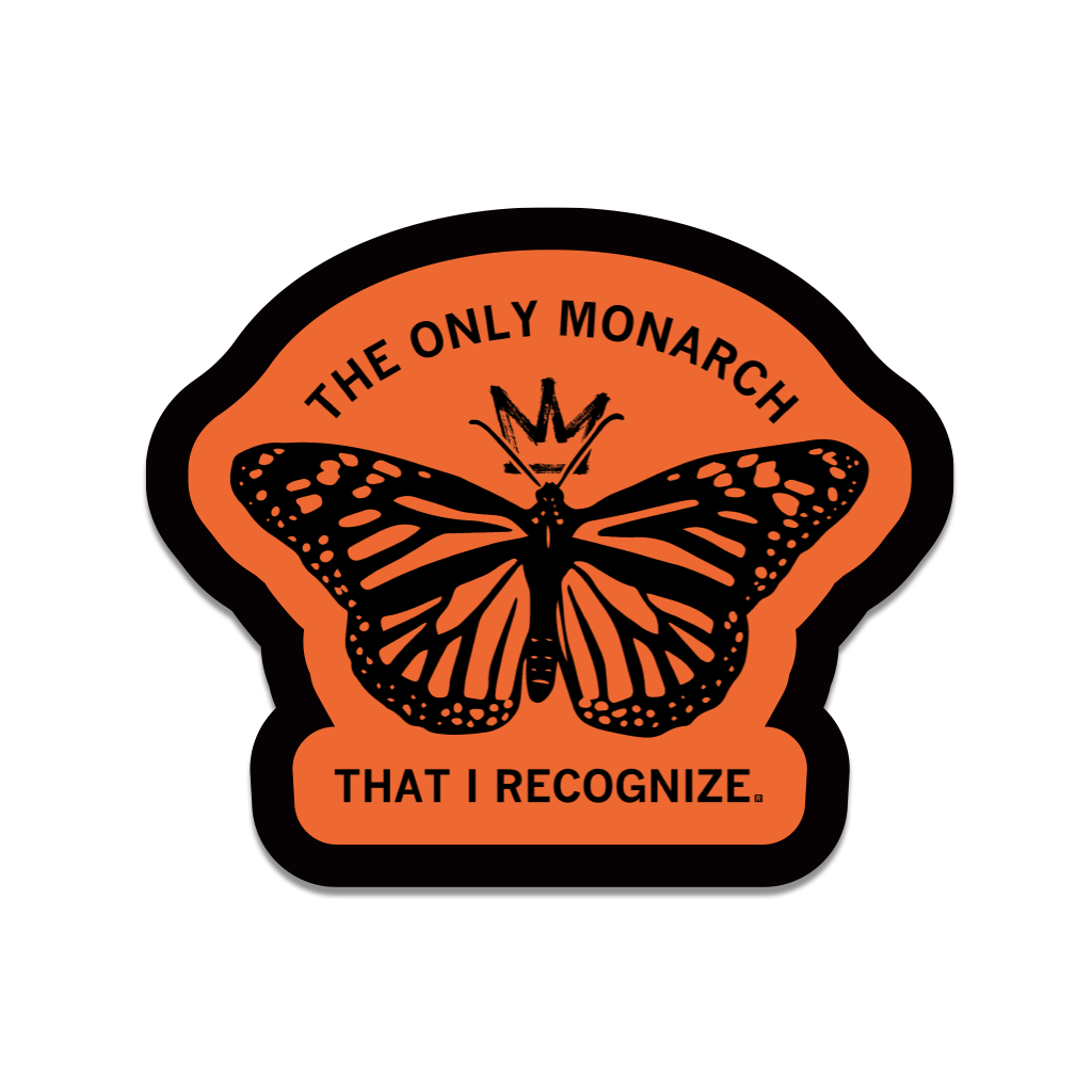The Only Monarch That I Recognize Die-Cut Sticker - Adult & Kids T-Shirts, Sweatshirts & Hoodies apparel design preview 1