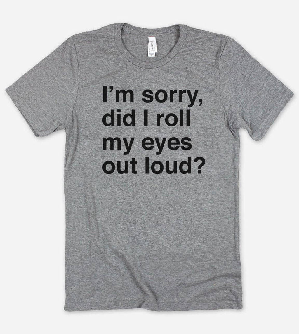 Sorry Did I Roll My Eyes? Funny Nerd Sassy Cute - Adult & Kids T-Shirts, Sweatshirts & Hoodies apparel design preview 1