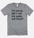 Sorry Did I Roll My Eyes? Funny Nerd Sassy Cute - Adult & Kids T-Shirts, Sweatshirts & Hoodies apparel design preview 1