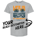 Your Destination Life Is Better At the Beach - Adult & Kids T-Shirts, Sweatshirts & Hoodies apparel design preview 1