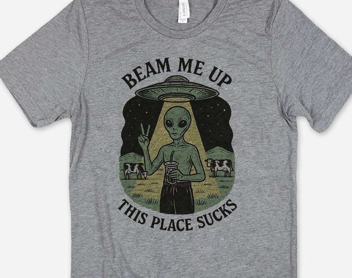 Beam Me Up, This Place Sucks Funny Alien - Adult & Kids T-Shirts, Sweatshirts & Hoodies apparel design preview 1