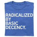 Radicalized By Human Decency - Adult & Kids T-Shirts, Sweatshirts & Hoodies apparel design preview 1