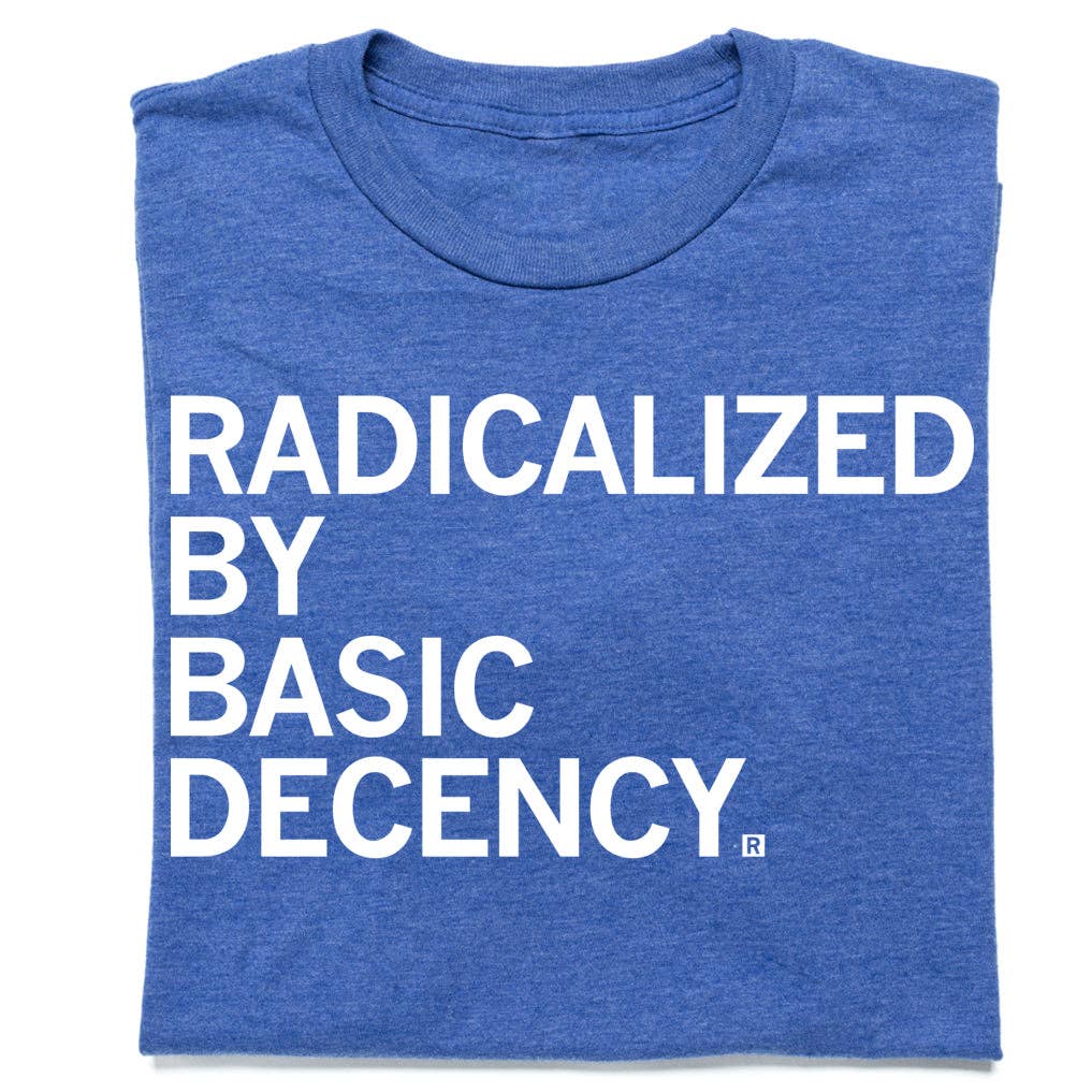 Radicalized By Human Decency - Adult & Kids T-Shirts, Sweatshirts & Hoodies apparel design preview 1