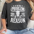 If I'm the Problem Comfort Color - Adult & Kids T-Shirts, Sweatshirts & Hoodies apparel design preview 1