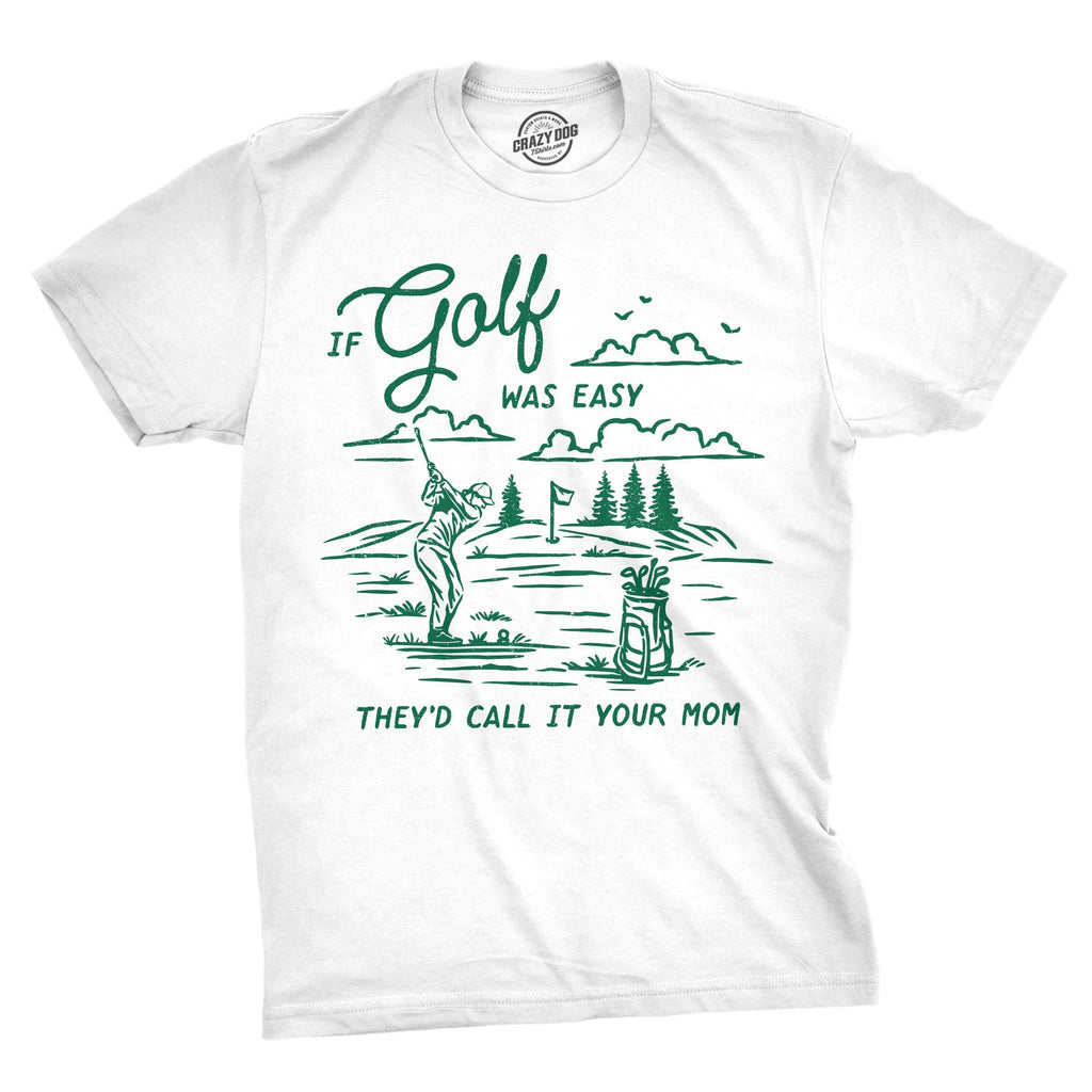 If Golf Was Easy Theyd Call It Your Mom Men's - Adult & Kids T-Shirts, Sweatshirts & Hoodies apparel design preview 1