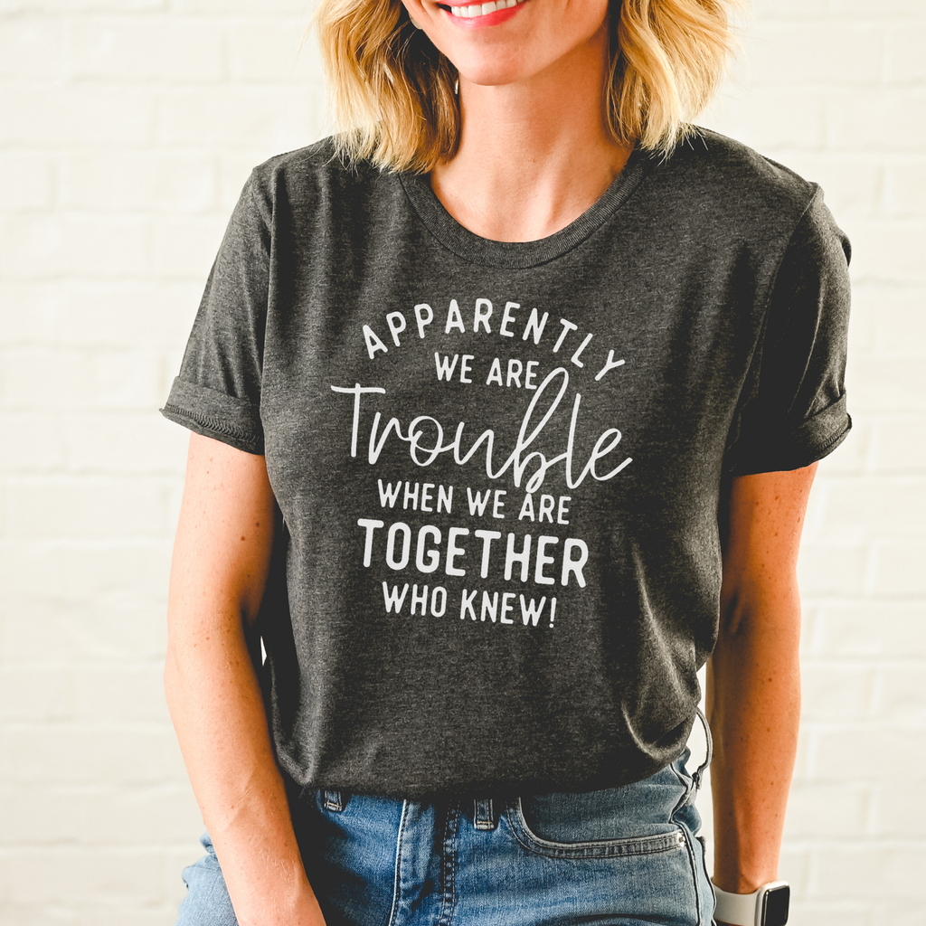Apparently We Are Trouble When Together - Adult & Kids T-Shirts, Sweatshirts & Hoodies apparel design preview 1