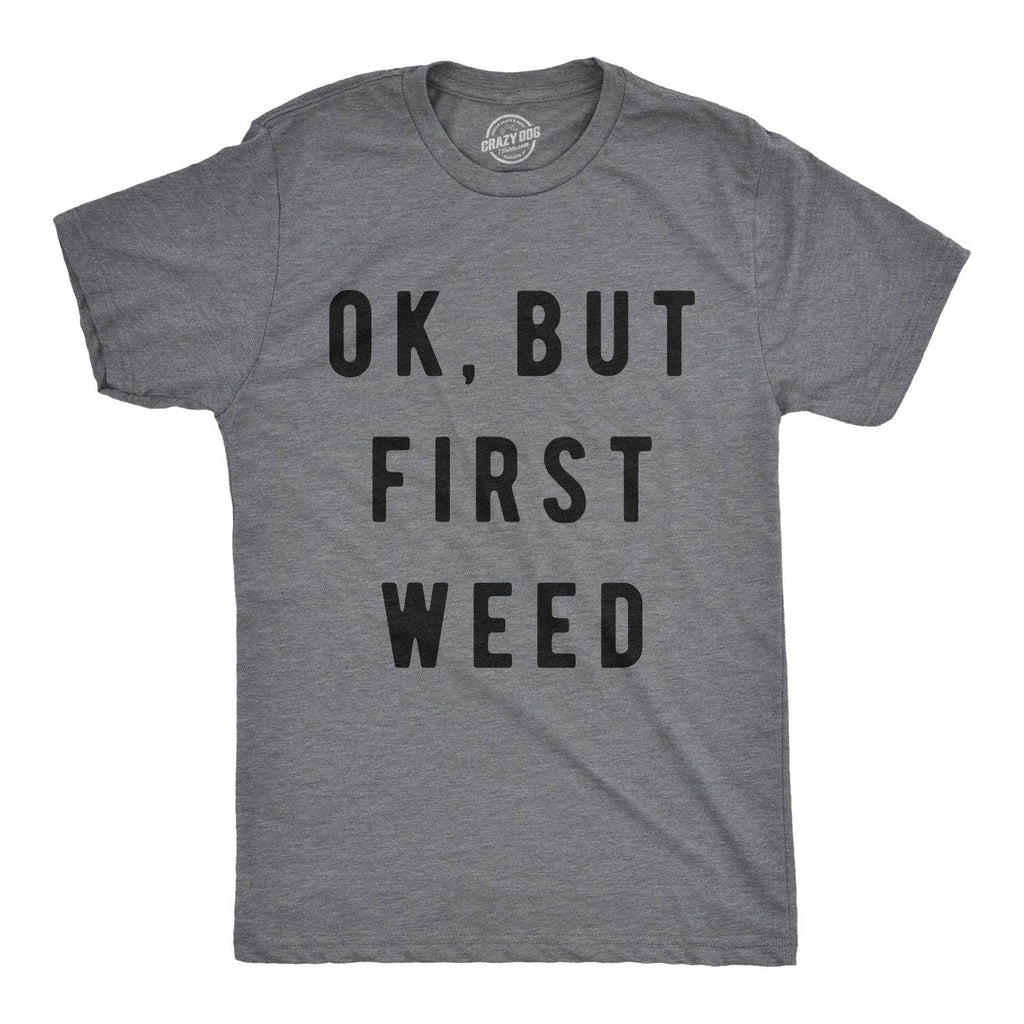 Ok But First Weed Men's - Adult & Kids T-Shirts, Sweatshirts & Hoodies apparel design preview 1