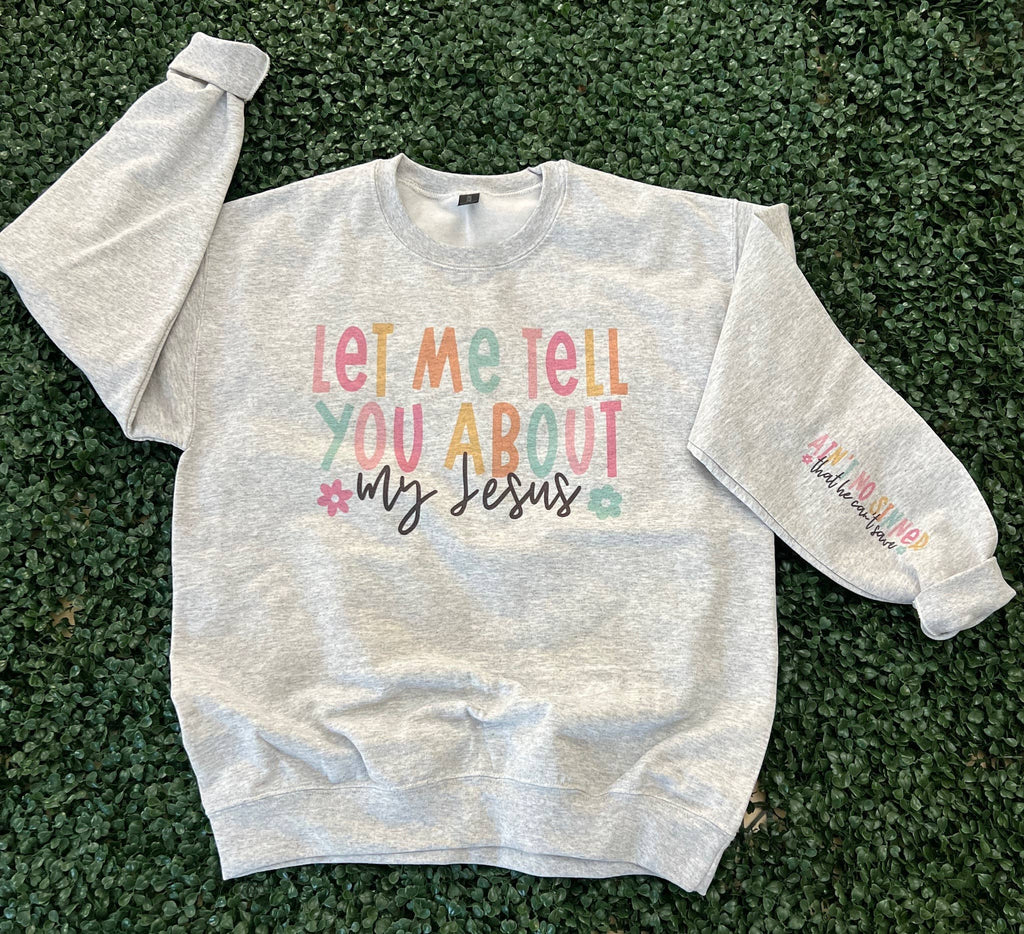 Let Me Tell You About My Jesus with Sleeve Print On - Adult & Kids T-Shirts, Sweatshirts & Hoodies apparel design preview 1