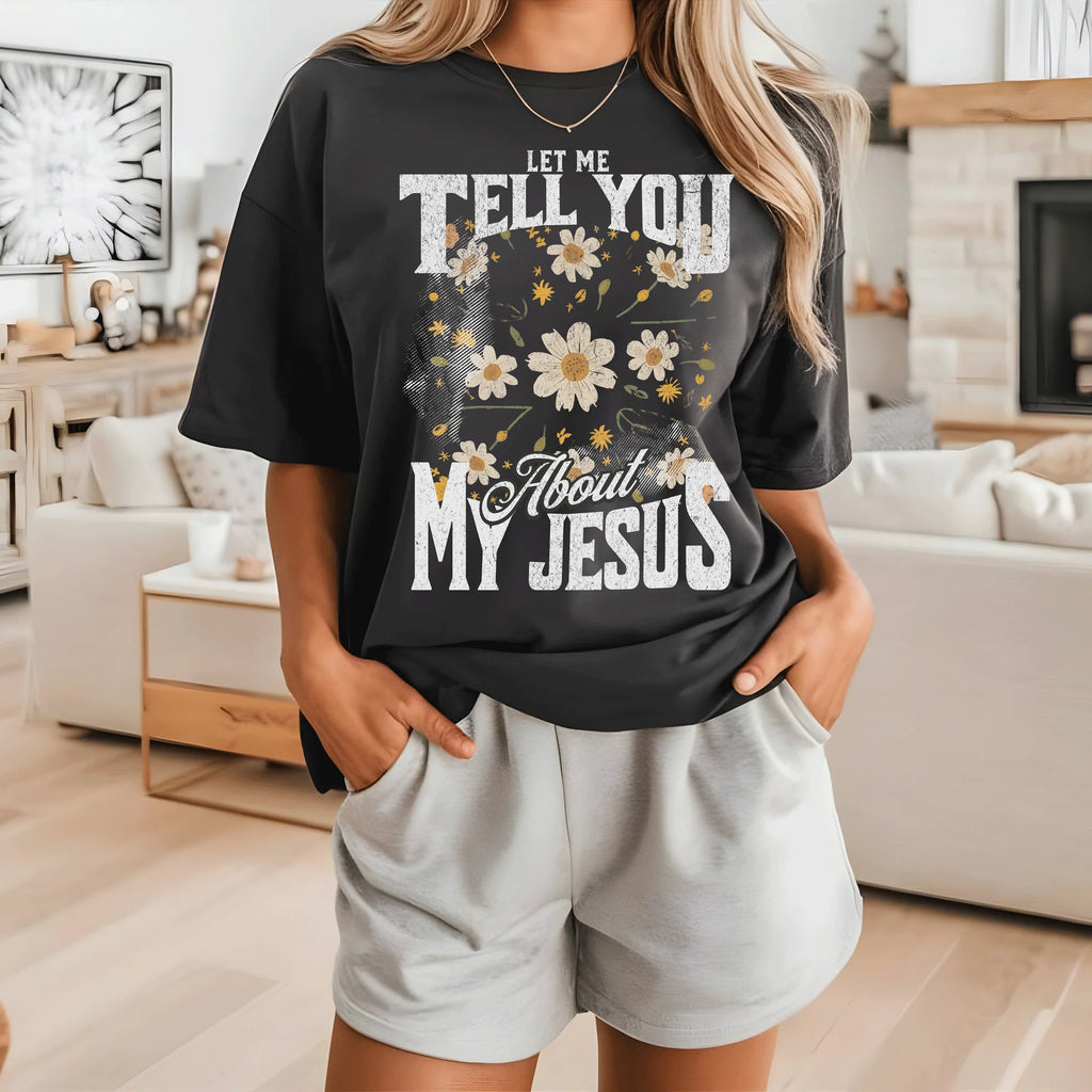 Floral Let Me Tell You About My Jesus - Adult & Kids T-Shirts, Sweatshirts & Hoodies apparel design preview 1