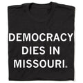 Democracy Dies in Missouri - Adult & Kids T-Shirts, Sweatshirts & Hoodies apparel design preview 1