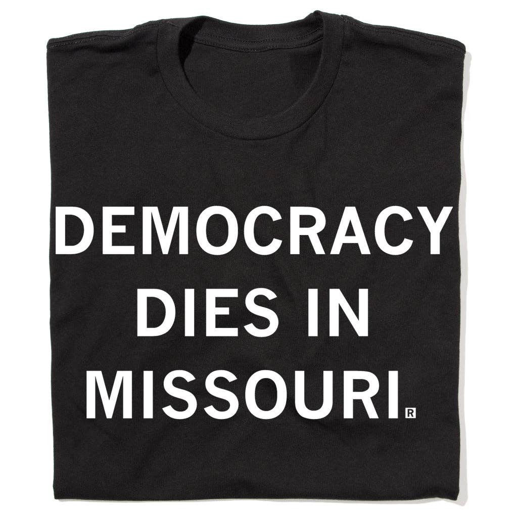 Democracy Dies in Missouri - Adult & Kids T-Shirts, Sweatshirts & Hoodies apparel design preview 1