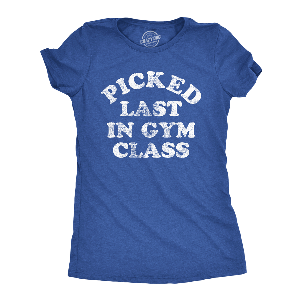 Picked Last in Gym Class Women's - Adult & Kids T-Shirts, Sweatshirts & Hoodies apparel design preview 1