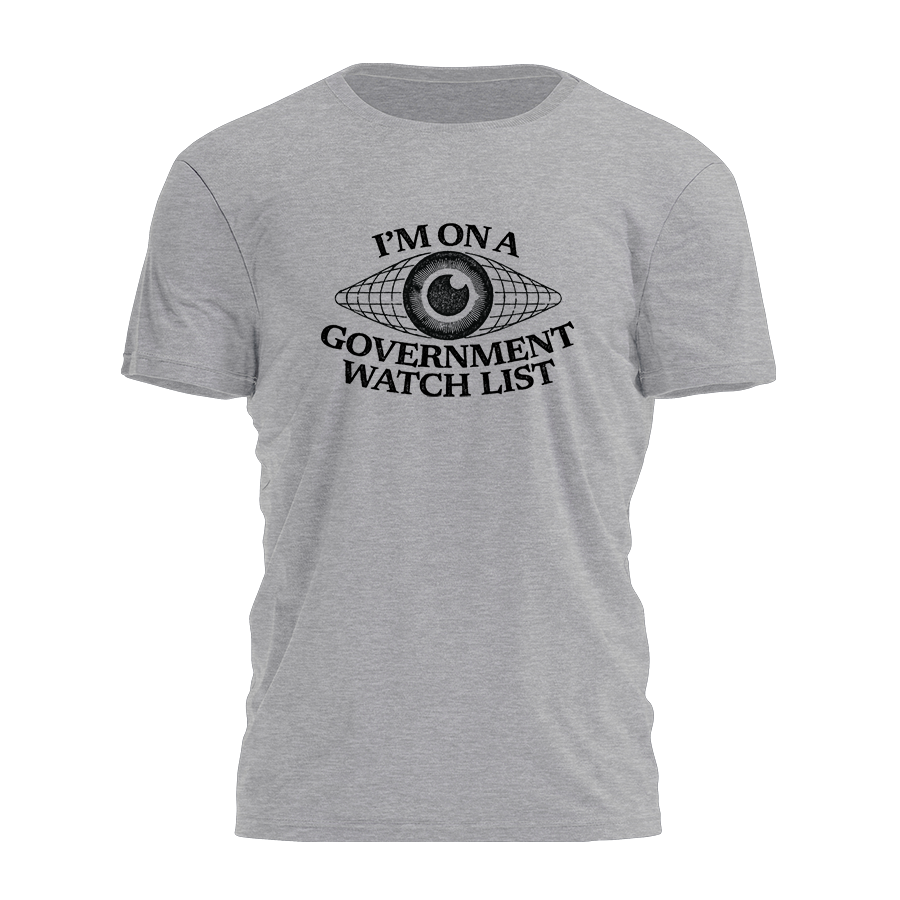 I'm On A Government Watch List 3774 - Adult & Kids T-Shirts, Sweatshirts & Hoodies apparel design preview 1