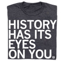 History Has Its Eye On You - Adult & Kids T-Shirts, Sweatshirts & Hoodies apparel design preview 1