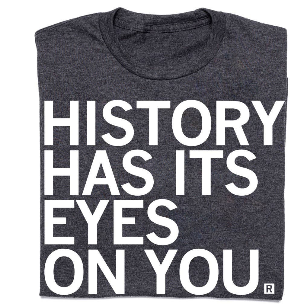 History Has Its Eye On You - Adult & Kids T-Shirts, Sweatshirts & Hoodies apparel design preview 1