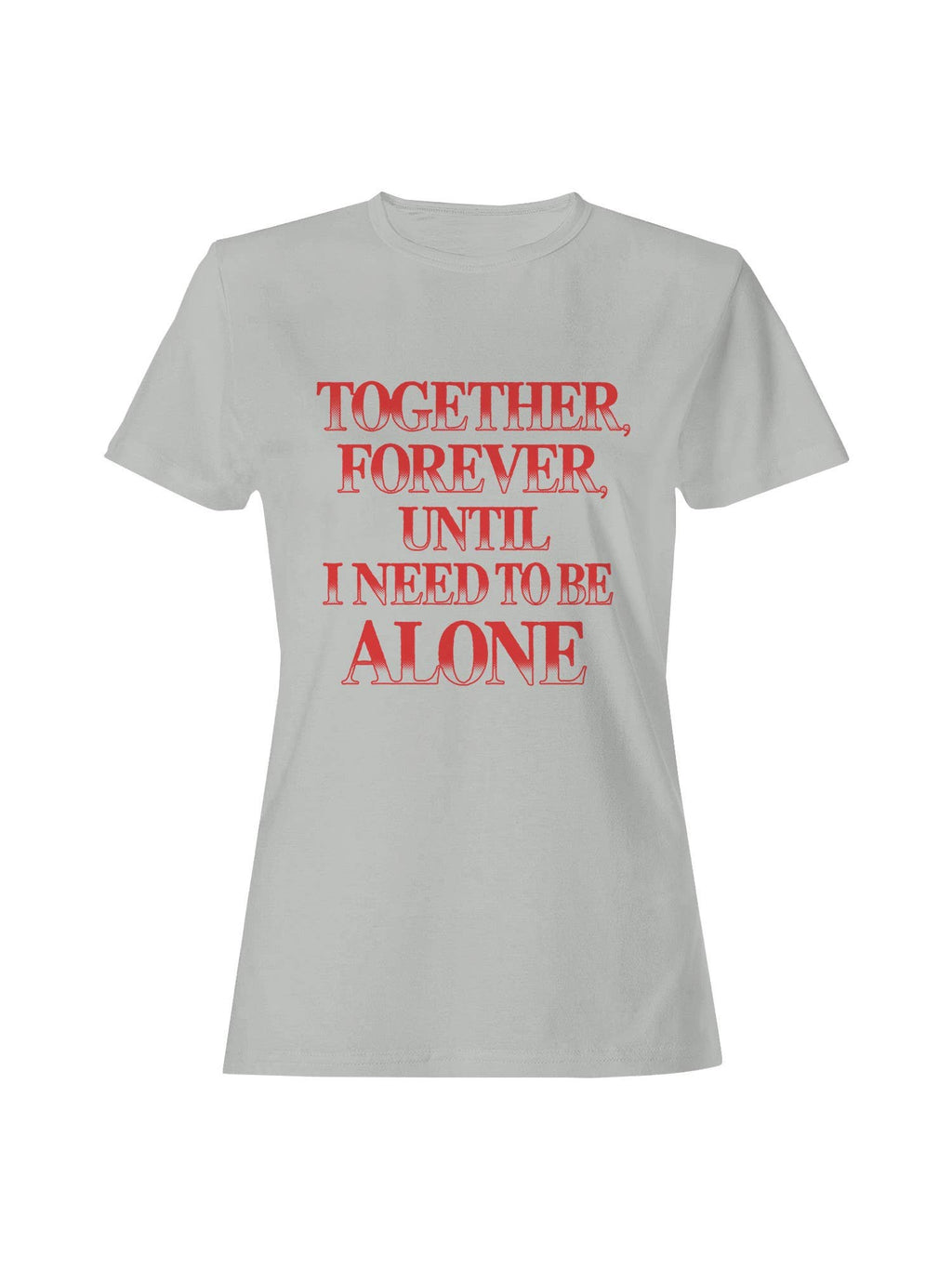 Together Forever, Need Alone Women's - Adult & Kids T-Shirts, Sweatshirts & Hoodies apparel design preview 1