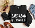 Sarcasm It's How I Hug Funny Sarcastic College - Adult & Kids T-Shirts, Sweatshirts & Hoodies apparel design preview 1