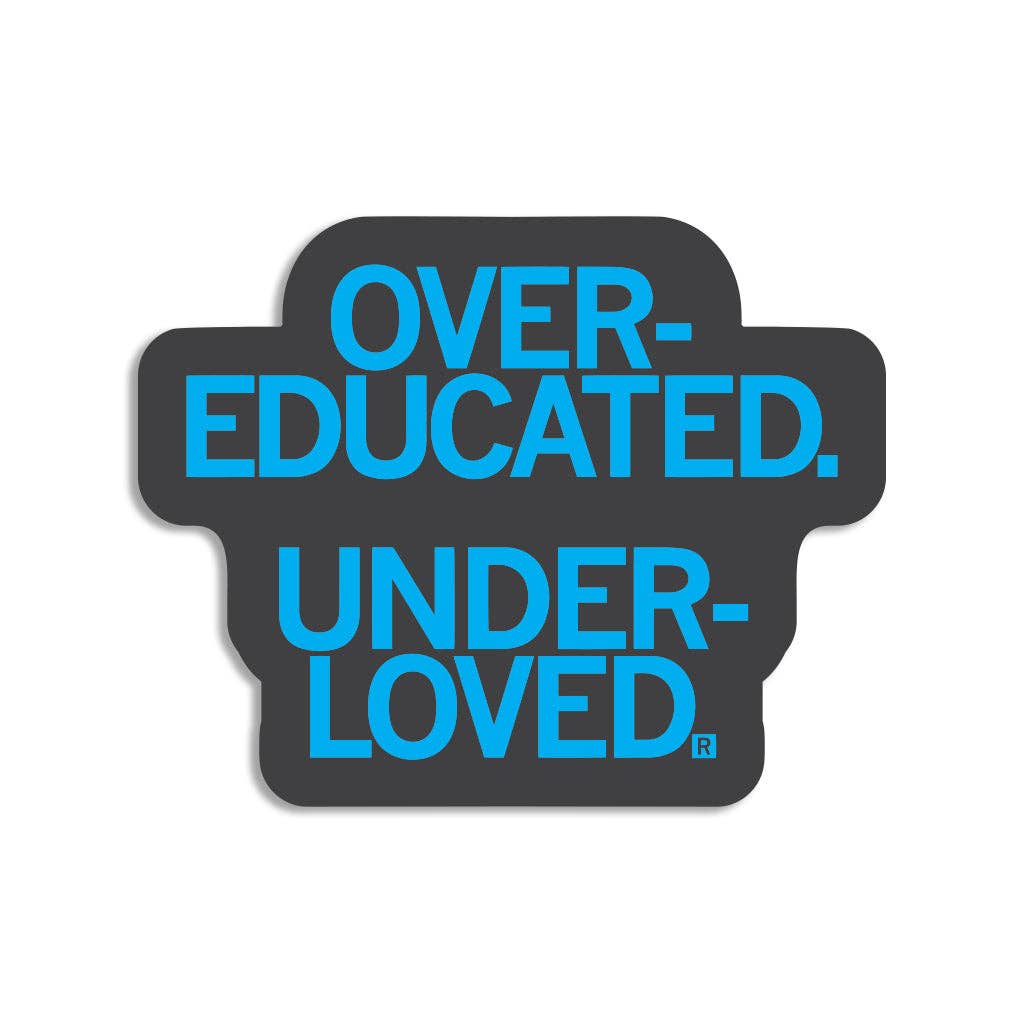 Over-Educated Under-Loved in General Die-Cut Sticker - Adult & Kids T-Shirts, Sweatshirts & Hoodies apparel design preview 1