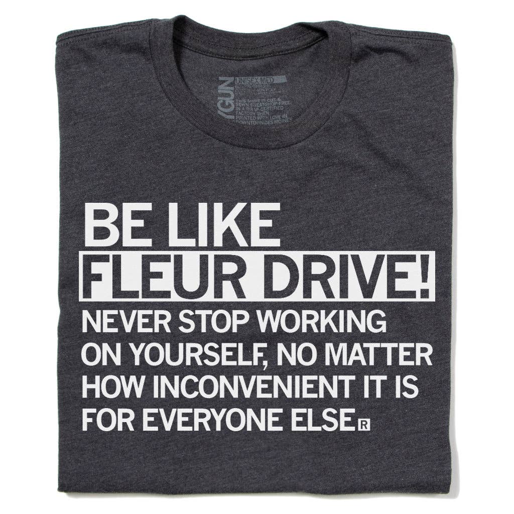 Des Moines: Be Like Fleur Drive - Adult & Kids T-Shirts, Sweatshirts & Hoodies apparel design preview 1