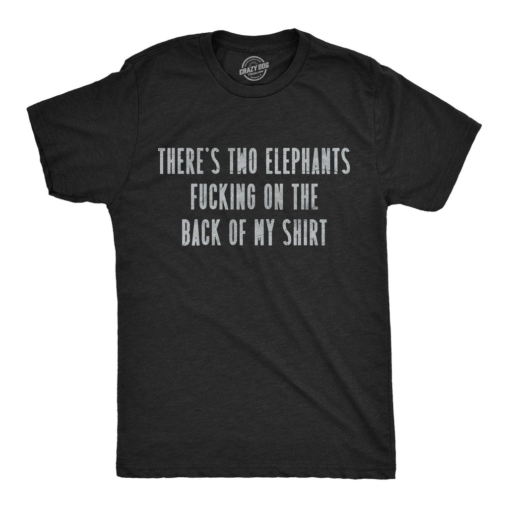 Theres Two Elephants Fucking On the Back of My Men's - Adult & Kids T-Shirts, Sweatshirts & Hoodies apparel design preview 1