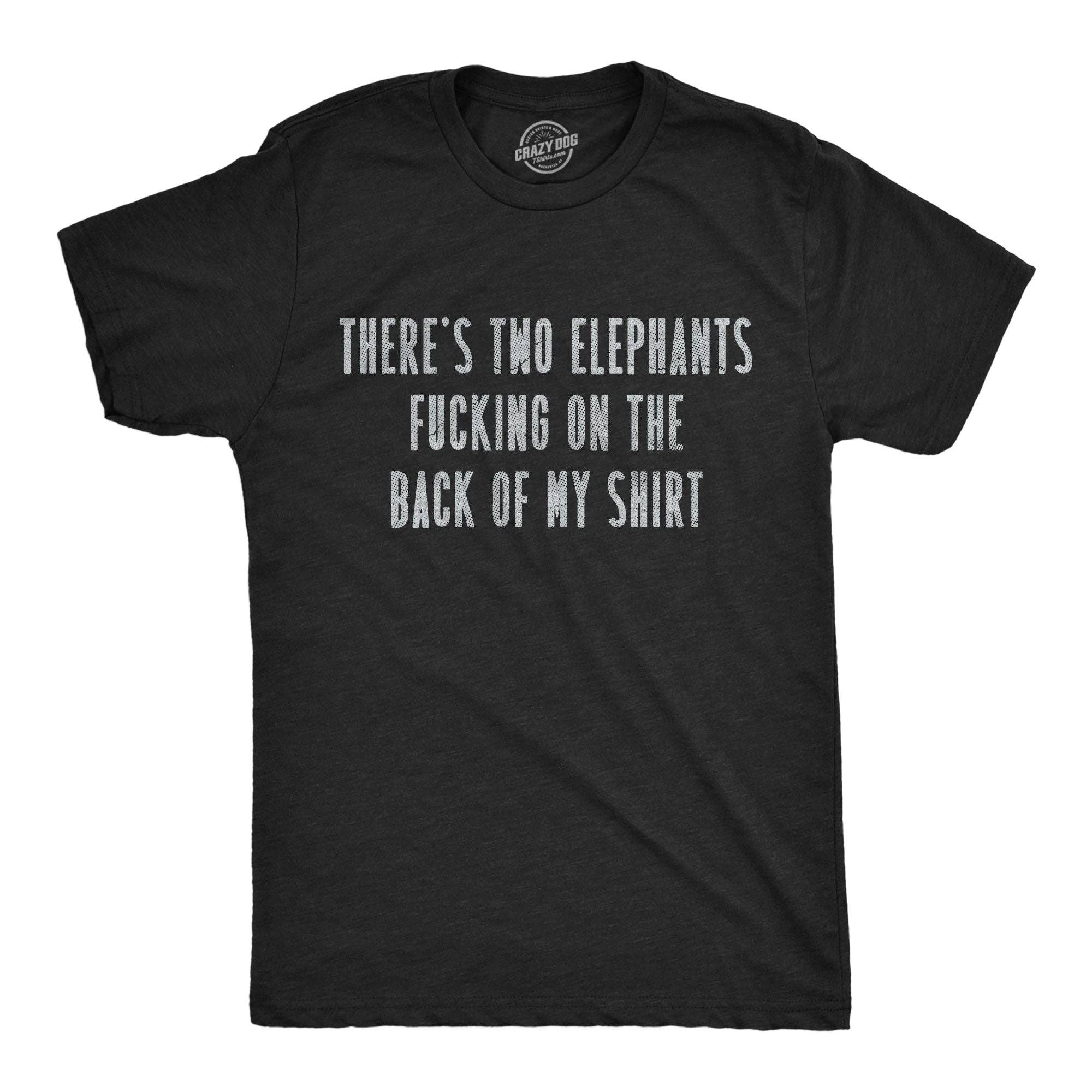 Theres Two Elephants Fucking On the Back of My Men's - Adult & Kids T-Shirts, Sweatshirts & Hoodies apparel design preview 1