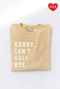 Sorry Can't Golf Bye Plus Mineral Graphic Top - Adult & Kids T-Shirts, Sweatshirts & Hoodies apparel design preview 1