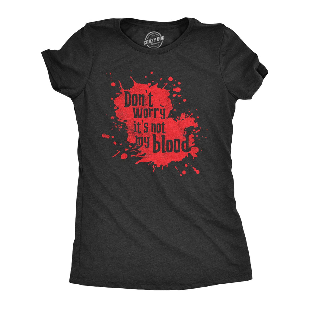 Dont Worry Its Not My Blood Women's - Adult & Kids T-Shirts, Sweatshirts & Hoodies apparel design preview 1