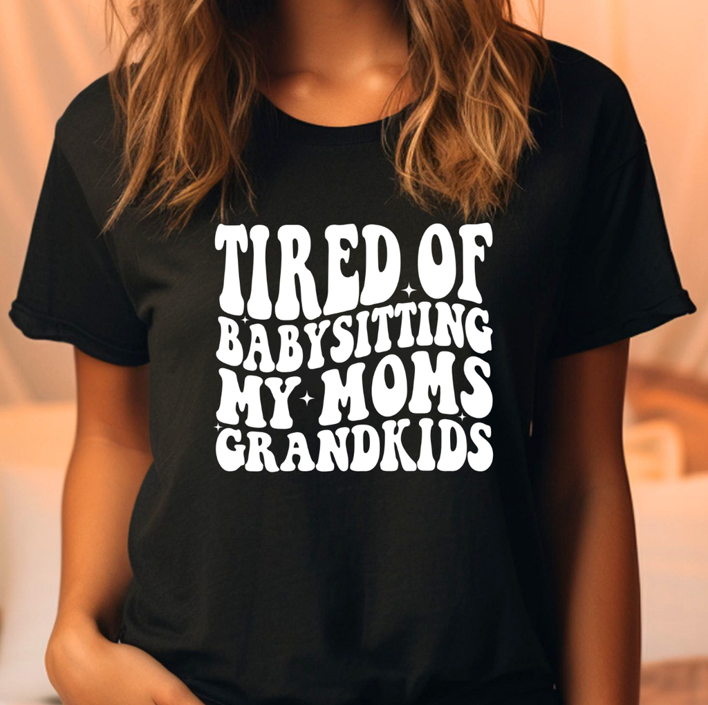 Tired of Babysitting My Moms Grandkids Comfort Color - Adult & Kids T-Shirts, Sweatshirts & Hoodies apparel design preview 1