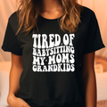 Tired of Babysitting My Moms Grandkids Comfort Color - Adult & Kids T-Shirts, Sweatshirts & Hoodies apparel design preview 1