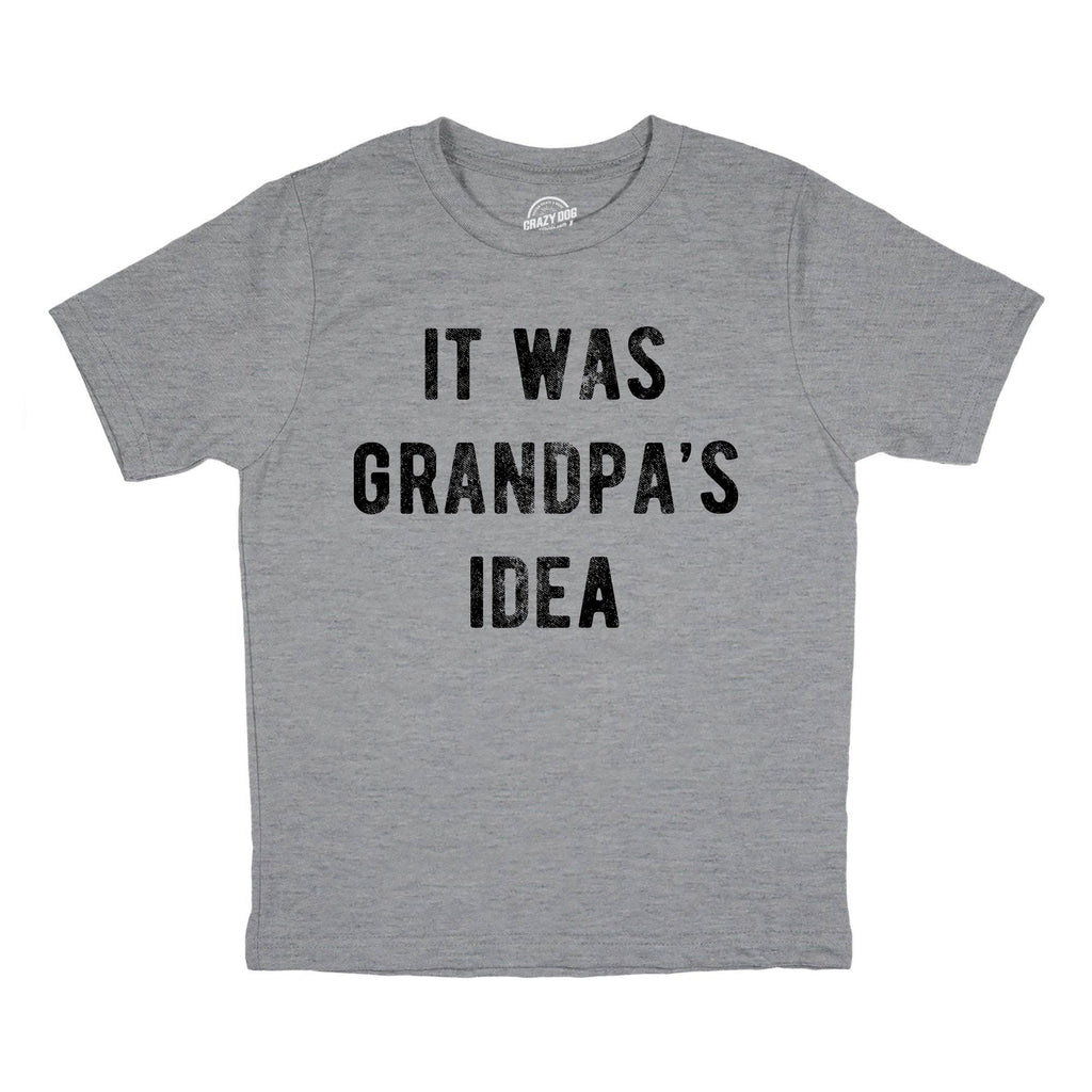 It Was Grandpas Idea - Adult & Kids T-Shirts, Sweatshirts & Hoodies apparel design preview 1