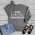 Faith Make Heaven Crowded - Adult & Kids T-Shirts, Sweatshirts & Hoodies apparel design preview 1
