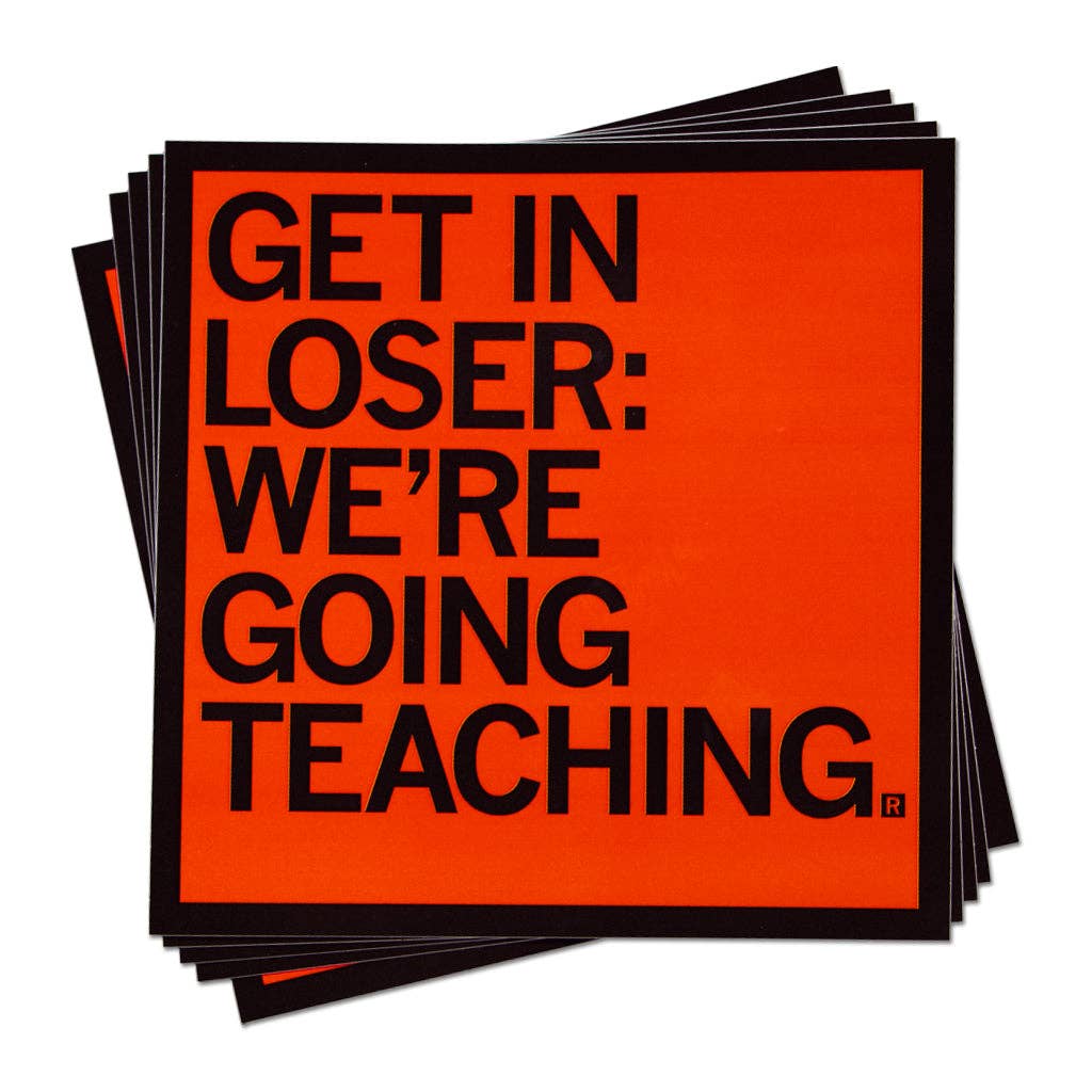Get in Loser We're Going Teaching Sticker - Adult & Kids T-Shirts, Sweatshirts & Hoodies apparel design preview 1