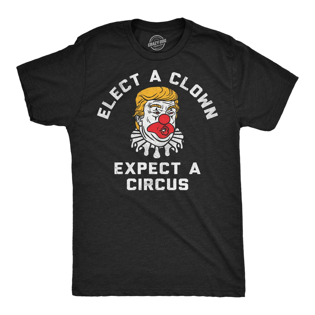 Elect A Clown Expect Circus Men's - Adult & Kids T-Shirts, Sweatshirts & Hoodies apparel design preview 1