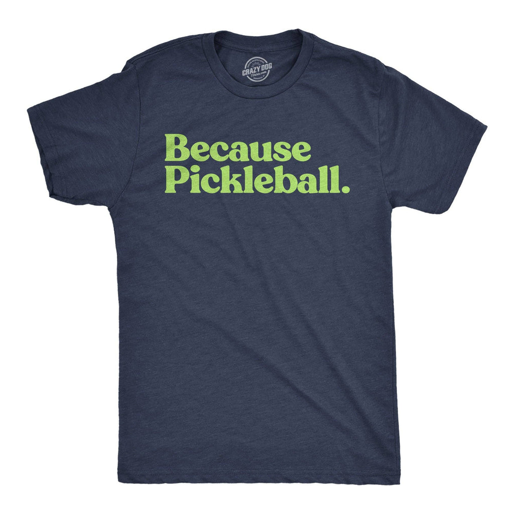 Because Pickleball Men's - Adult & Kids T-Shirts, Sweatshirts & Hoodies apparel design preview 1