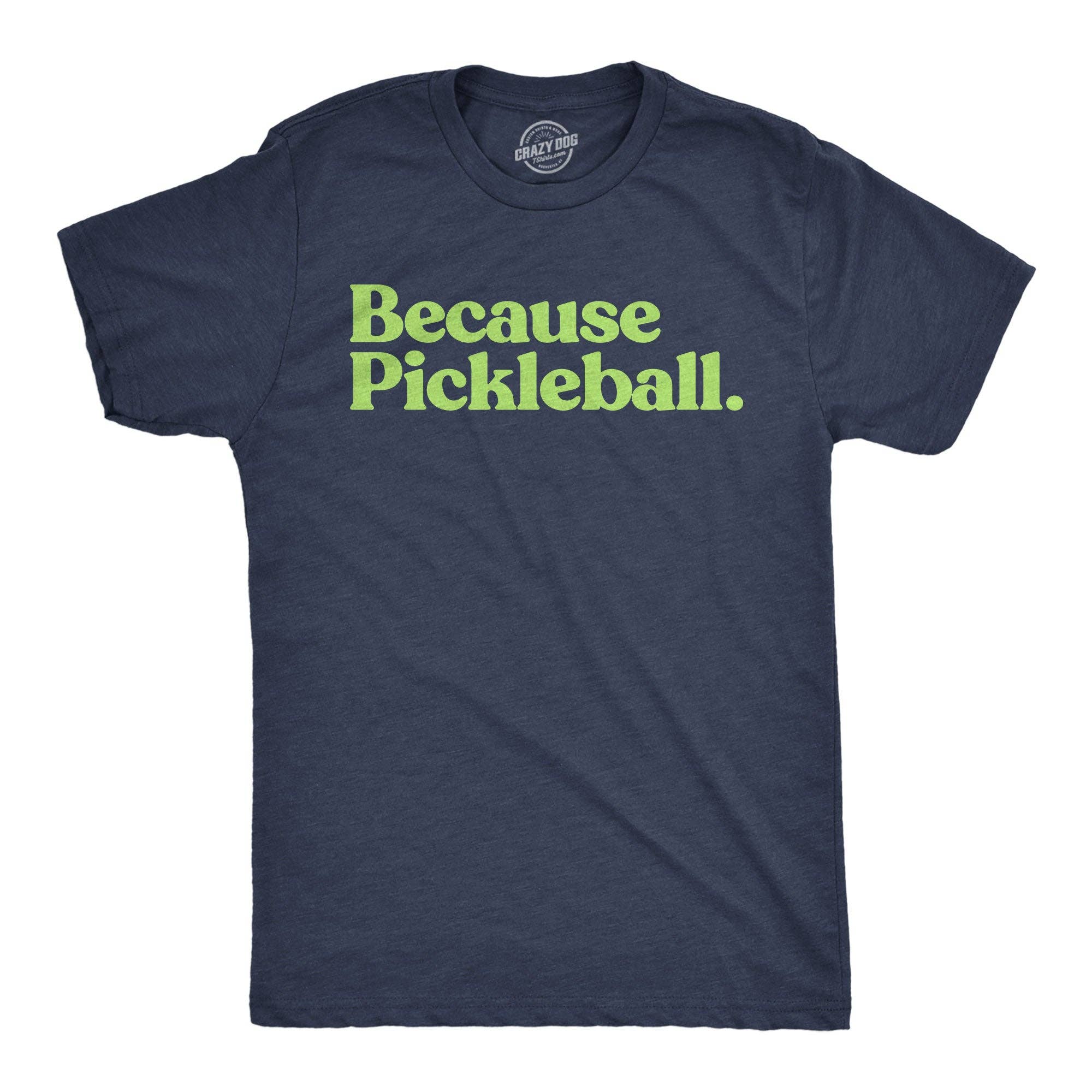 Because Pickleball Men's - Adult & Kids T-Shirts, Sweatshirts & Hoodies apparel design preview 1