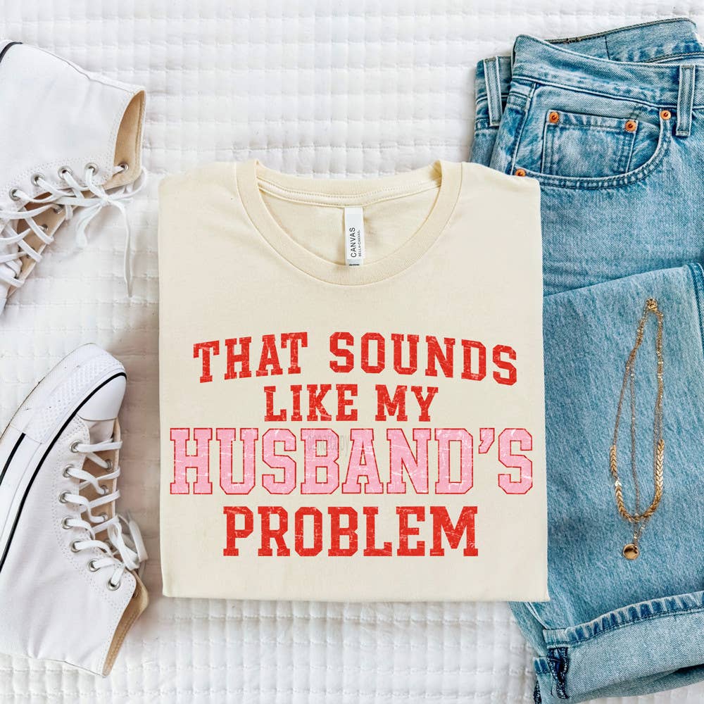 That Sounds Like My Husband's Problem - Adult & Kids T-Shirts, Sweatshirts & Hoodies apparel design preview 1