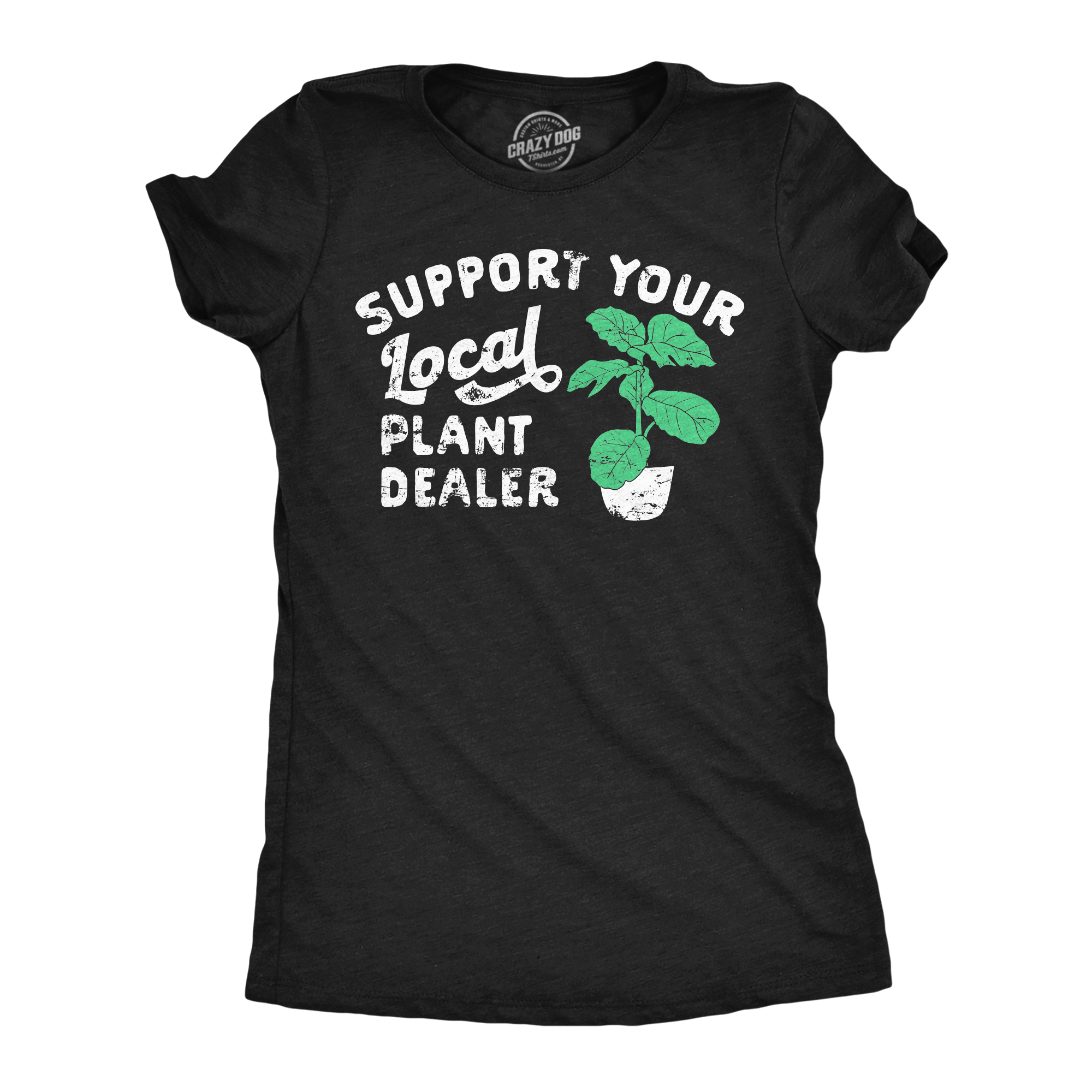 Support Your Local Plant Dealer Women's - Adult & Kids T-Shirts, Sweatshirts & Hoodies apparel design preview 1