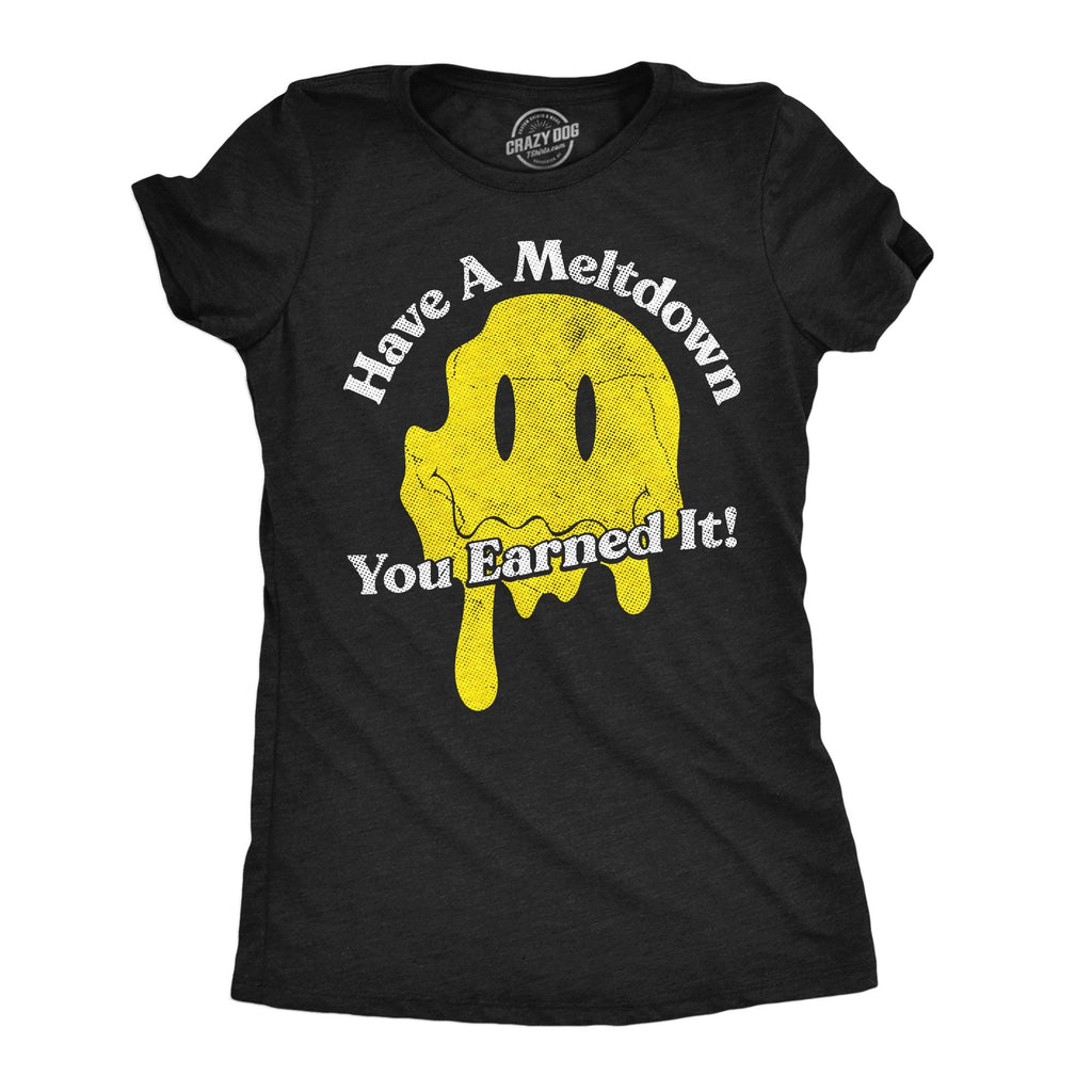 Have A Meltdown You Earned It Women's - Adult & Kids T-Shirts, Sweatshirts & Hoodies apparel design preview 1