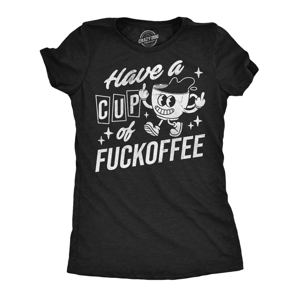 Have A Cup of Fuckoffee Women's - Adult & Kids T-Shirts, Sweatshirts & Hoodies apparel design preview 1