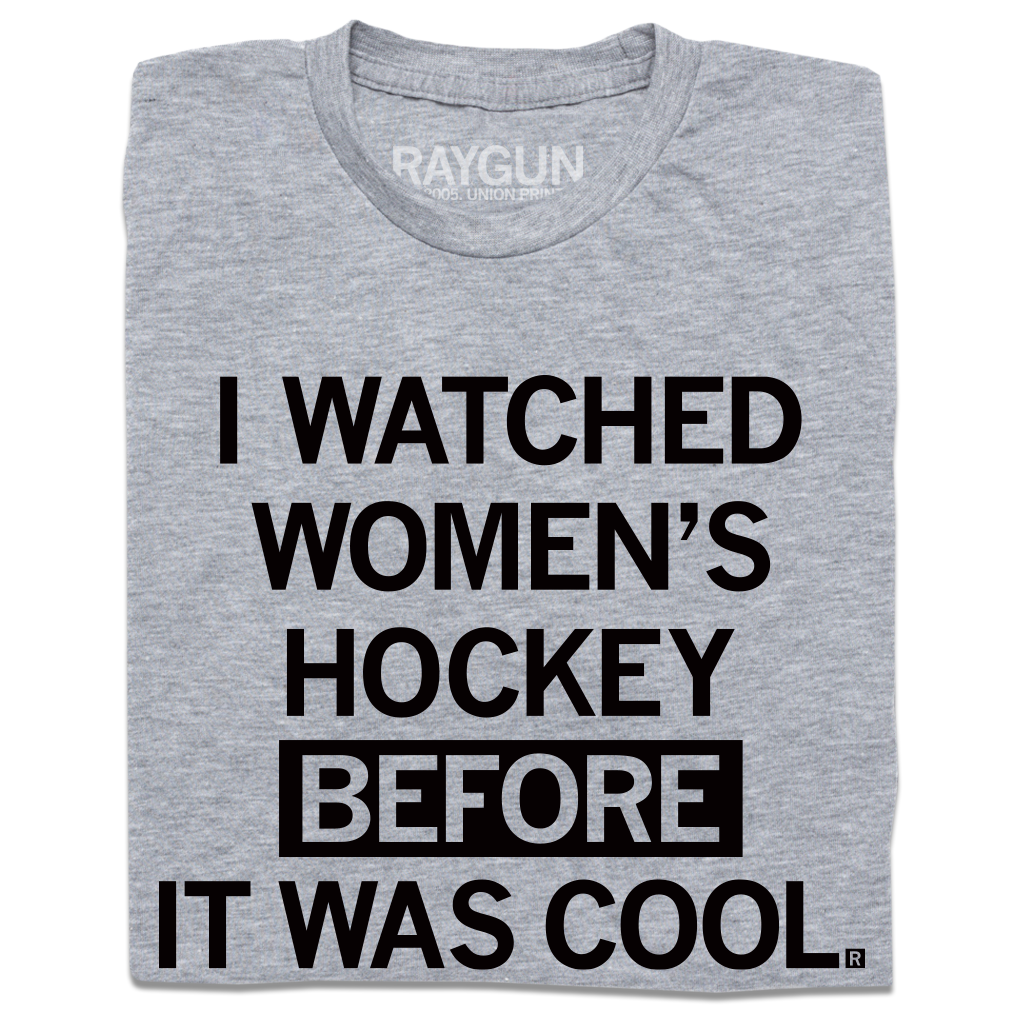 I Watched Women's Hockey Before It Was Cool - Adult & Kids T-Shirts, Sweatshirts & Hoodies apparel design preview 1