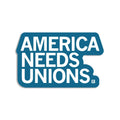 America Needs Unions Die-Cut Sticker - Adult & Kids T-Shirts, Sweatshirts & Hoodies apparel design preview 1